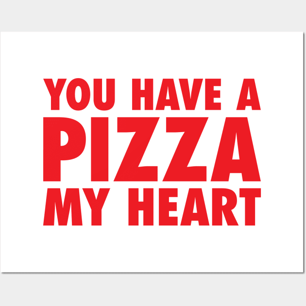 You Have A Pizza My Heart Wall Art by zubiacreative